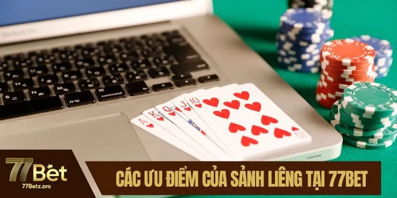 C&aacute;c ưu điểm của sảnh Li&ecirc;ng tại 77BET