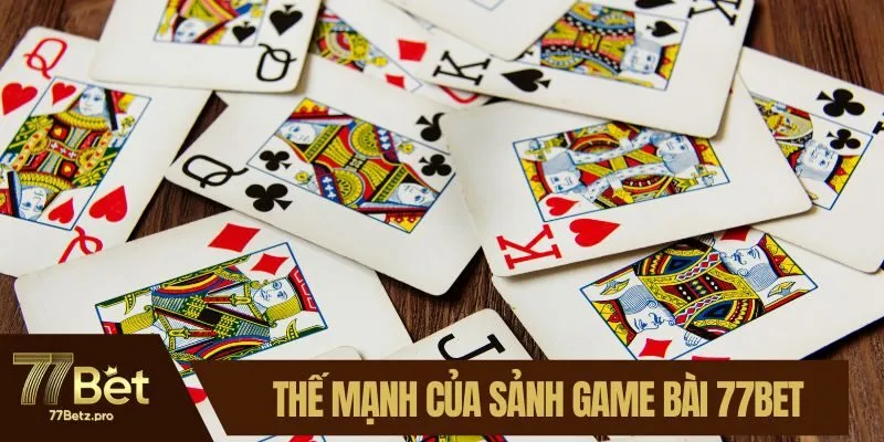 Thế mạnh của sảnh game b&agrave;i 77BET