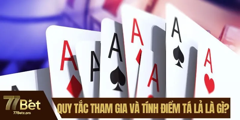 Quy tắc tham gia v&agrave; t&iacute;nh điểm t&aacute; lả l&agrave; g&igrave;?