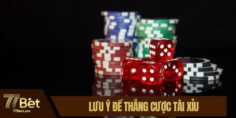 Lưu &yacute; để thắng cược T&agrave;i xỉu